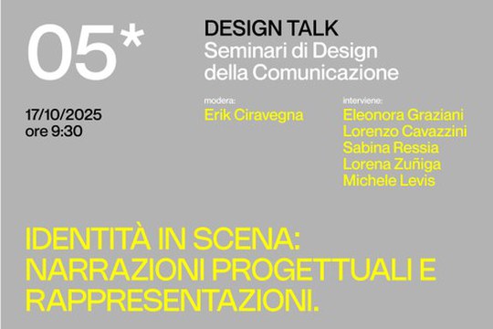 05* DESIGN TALK - SEMINARI DI DESIGN DELLA COMUNICAZIONE - IDENTITÀ IN SCENA: NARRAZIONI PROGETTUALI E RAPPRESENTAZIONI 05* DESIGN TALK - SEMINARI DI DESIGN DELLA COMUNICAZIONE - IDENTITÀ IN SCENA: NARRAZIONI PROGETTUALI E RAPPRESENTAZIONI