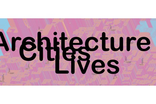 ARCHITECTURE, CITIES, LIVES