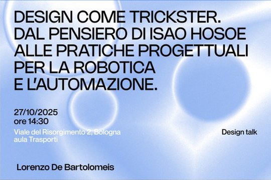 DESIGN COME TRICKSTER. DAL PENSIERO DI ISAO HOSOE ALLE PRATICHE PROGETTUALI PER LA ROBOTICA E L’AUTOMAZIONE. DESIGN COME TRICKSTER. DAL PENSIERO DI ISAO HOSOE ALLE PRATICHE PROGETTUALI PER LA ROBOTICA E L’AUTOMAZIONE.
