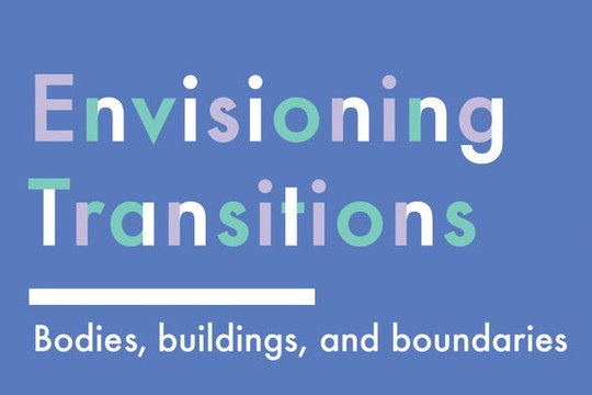 ENVISIONING TRANSITIONS. BODIES, BUILDINGS, AND BOUNDARIES