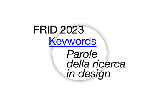 FRID 2023 - "KEYWORDS. PAROLE  DELLA RICERCA IN DESIGN"