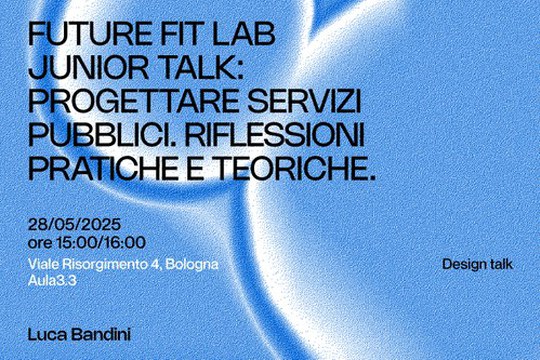 FUTURE FIT LAB - JUNIOR TALK: PROGETTARE SERVIZI PUBBLICI. RIFLESSIONI PRATICHE E TEORICHE FUTURE FIT LAB - JUNIOR TALK: PROGETTARE SERVIZI PUBBLICI. RIFLESSIONI PRATICHE E TEORICHE