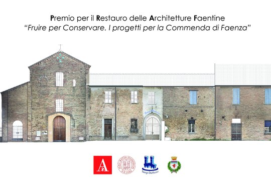 PREMIO PER IL RESTAURO DELLE ARCHITETTURE FAENTINE “FRUIRE PER CONSERVARE. I PROGETTI PER LA COMMENDA DI FAENZA”