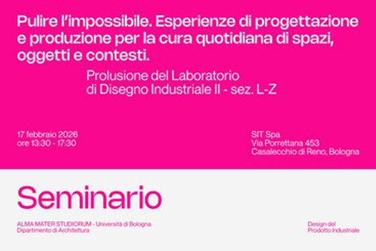 PULIRE L’IMPOSSIBILE. ESPERIENZE DI PROGETTAZIONE E PRODUZIONE PER LA CURA QUOTIDIANA DI SPAZI, OGGETTI E CONTESTI.